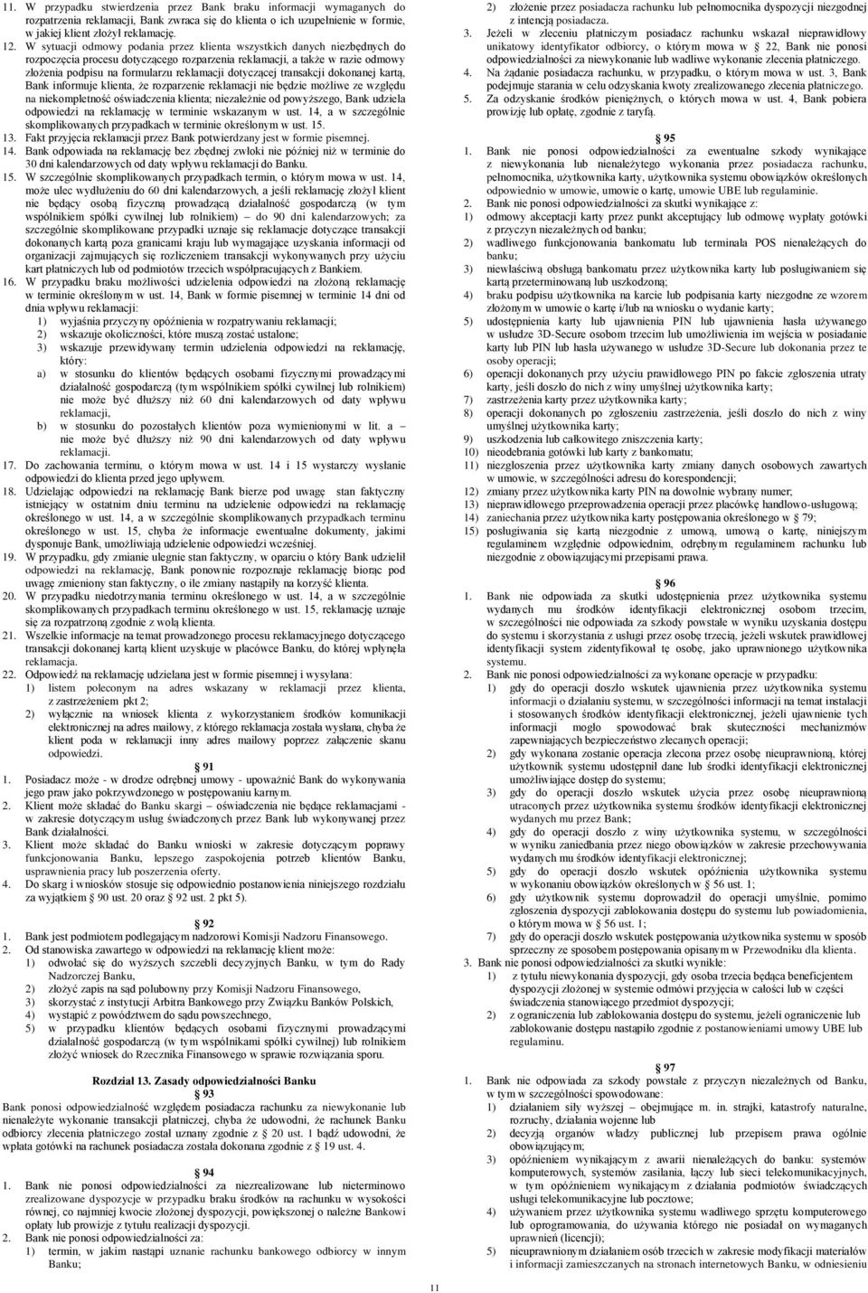 dotyczącej transakcji dokonanej kartą, Bank informuje klienta, że rozparzenie reklamacji nie będzie możliwe ze względu na niekompletność oświadczenia klienta; niezależnie od powyższego, Bank udziela