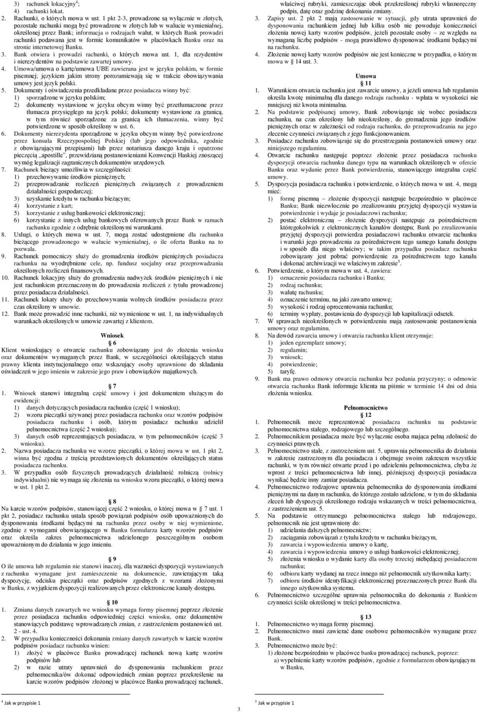 rachunki podawana jest w formie komunikatów w placówkach Banku oraz na stronie internetowej Banku. 3. Bank otwiera i prowadzi rachunki, o których mowa ust.