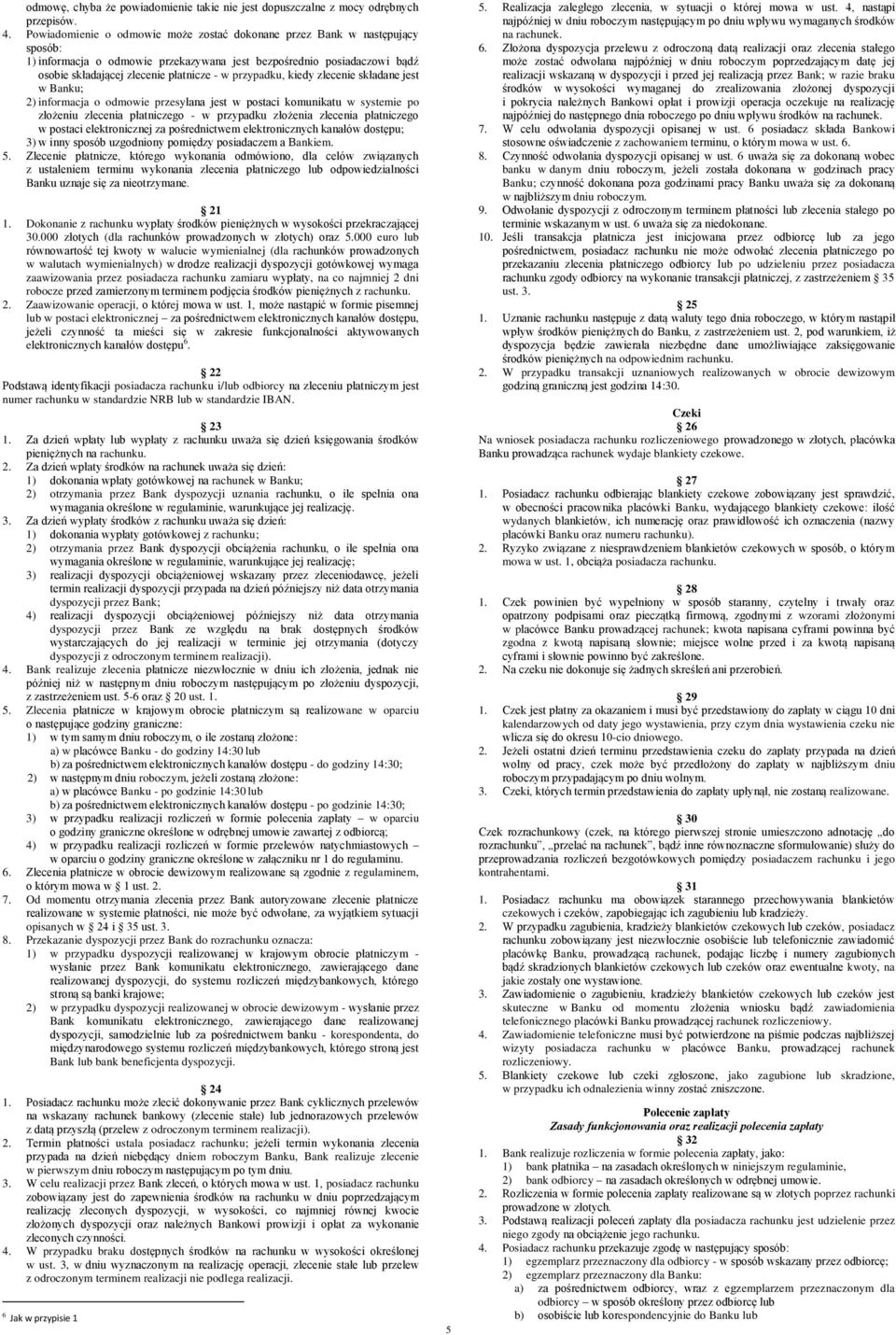 przypadku, kiedy zlecenie składane jest w Banku; 2) informacja o odmowie przesyłana jest w postaci komunikatu w systemie po złożeniu zlecenia płatniczego - w przypadku złożenia zlecenia płatniczego w