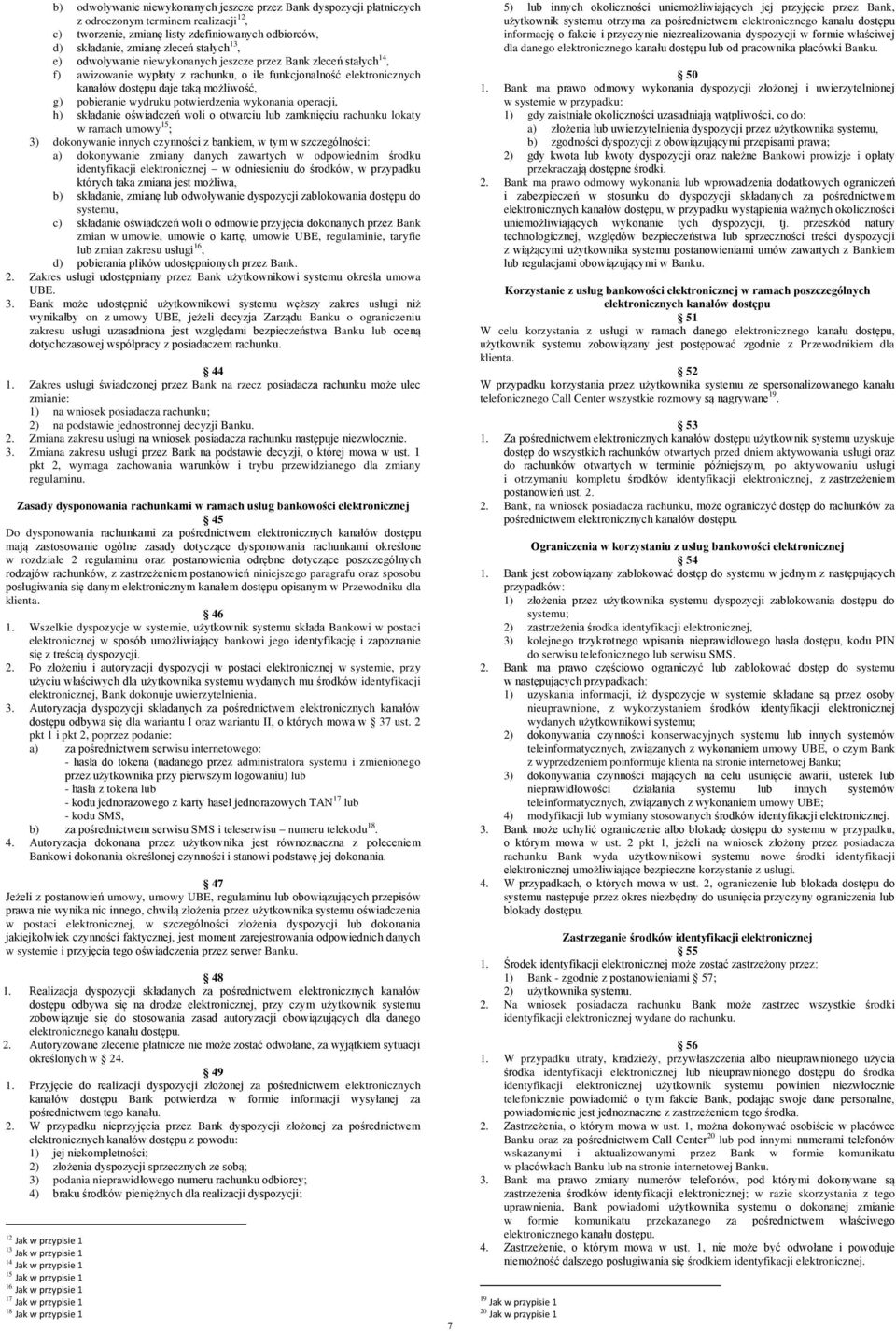 wydruku potwierdzenia wykonania operacji, h) składanie oświadczeń woli o otwarciu lub zamknięciu rachunku lokaty w ramach umowy 15 ; 3) dokonywanie innych czynności z bankiem, w tym w szczególności: