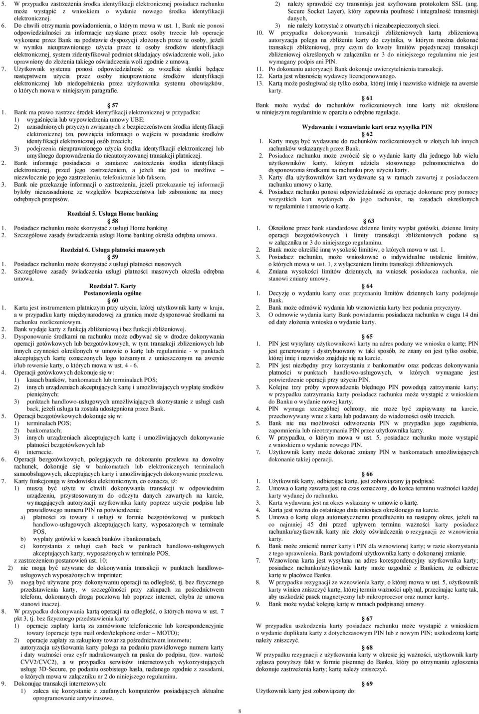 1, Bank nie ponosi odpowiedzialności za informacje uzyskane przez osoby trzecie lub operacje wykonane przez Bank na podstawie dyspozycji złożonych przez te osoby, jeżeli w wyniku nieuprawnionego