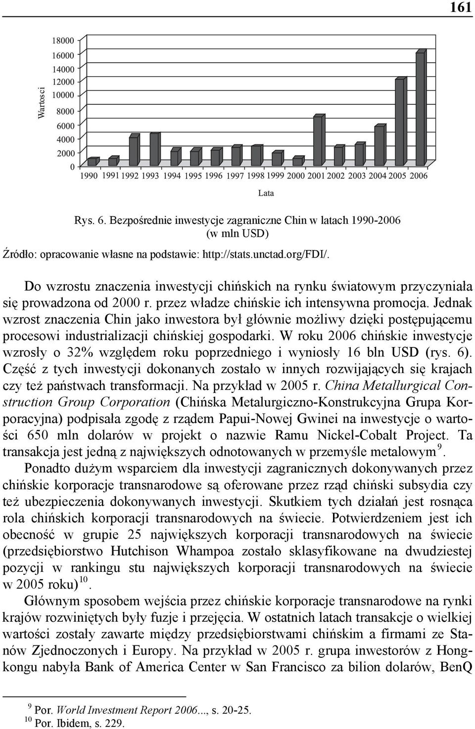 Jednk wzrost znczeni Chin jko inwestor był głównie możliwy dzięki postępującemu procesowi industrilizcji chińskiej gospodrki.