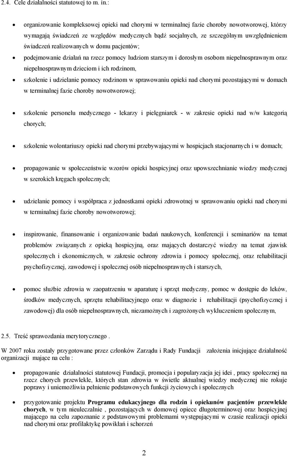 realizowanych w domu pacjentów; podejmowanie działań na rzecz pomocy ludziom starszym i dorosłym osobom niepełnosprawnym oraz niepełnosprawnym dzieciom i ich rodzinom, szkolenie i udzielanie pomocy