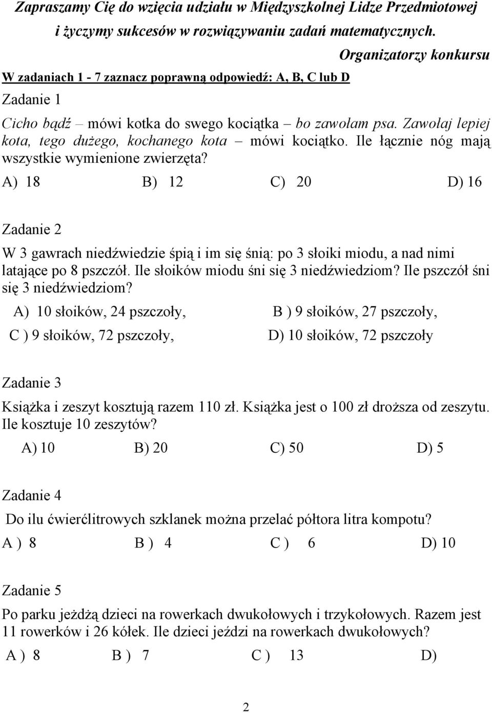 Zawołaj lepiej kota, tego duŝego, kochanego kota mówi kociątko. Ile łącznie nóg mają wszystkie wymienione zwierzęta?