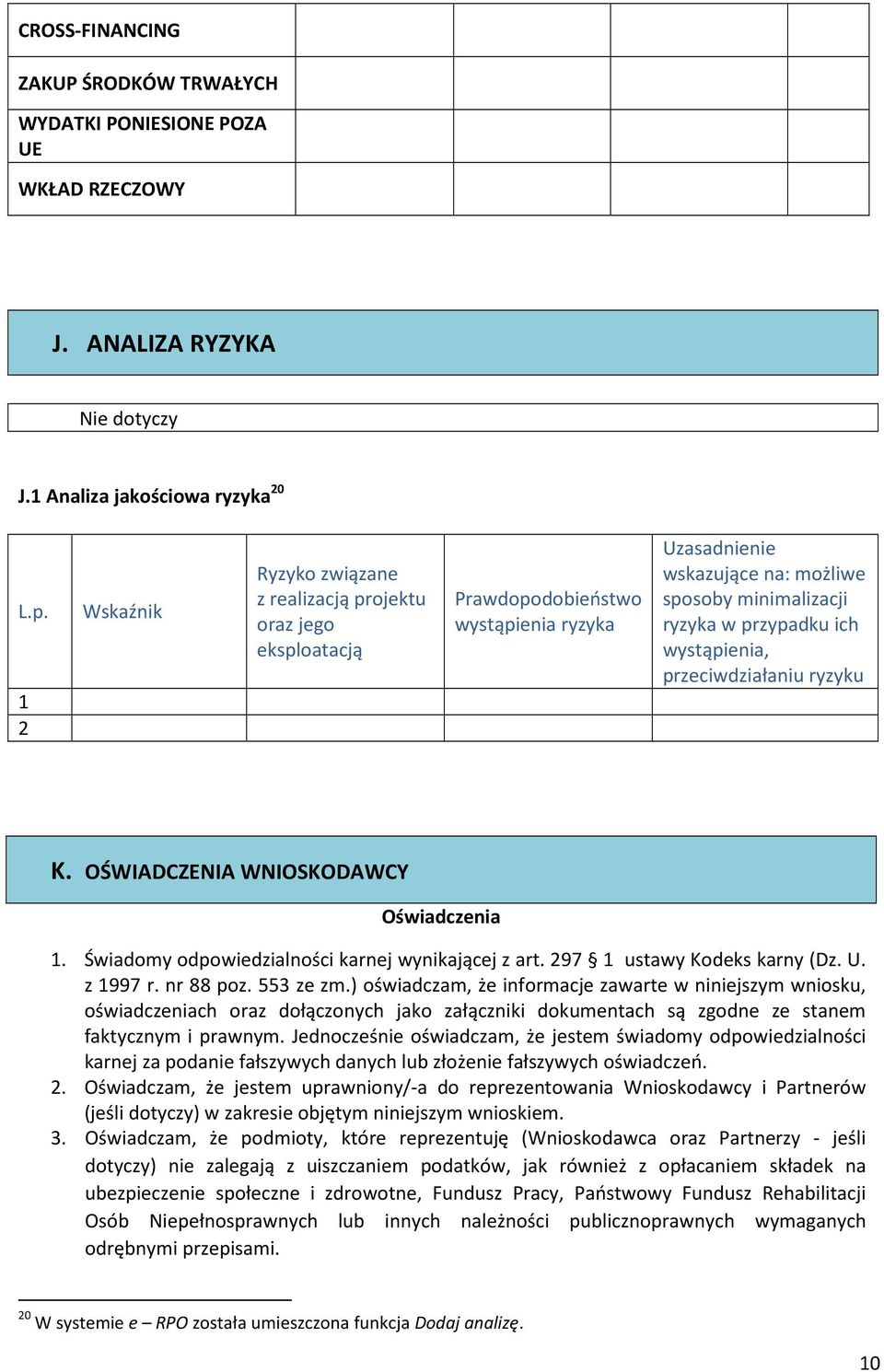 wystąpienia, przeciwdziałaniu ryzyku K. OŚWIADCZENIA WNIOSKODAWCY Oświadczenia. Świadomy odpowiedzialności karnej wynikającej z art. 297 ustawy Kodeks karny (Dz. U. z 997 r. nr 88 poz. 553 ze zm.