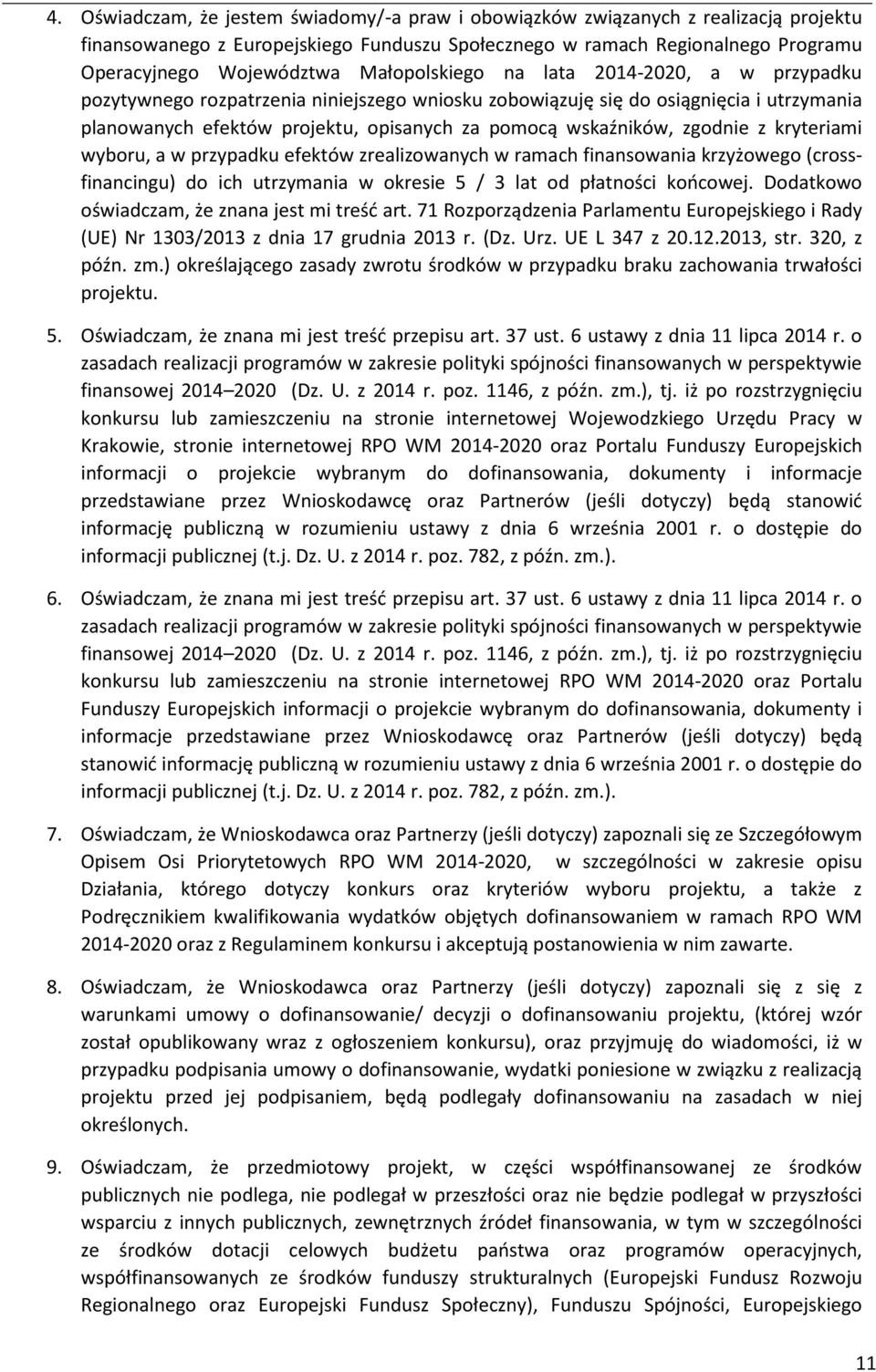 zgodnie z kryteriami wyboru, a w przypadku efektów zrealizowanych w ramach finansowania krzyżowego (crossfinancingu) do ich utrzymania w okresie 5 / 3 lat od płatności końcowej.