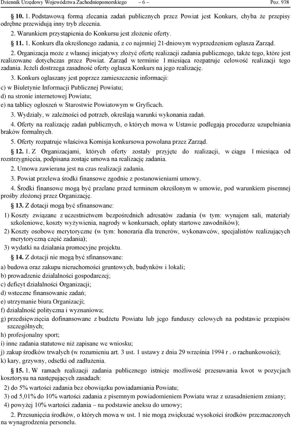 -dniowym wyprzedzeniem ogłasza Zarząd. 2. Organizacja może z własnej inicjatywy złożyć ofertę realizacji zadania publicznego, także tego, które jest realizowane dotychczas przez Powiat.