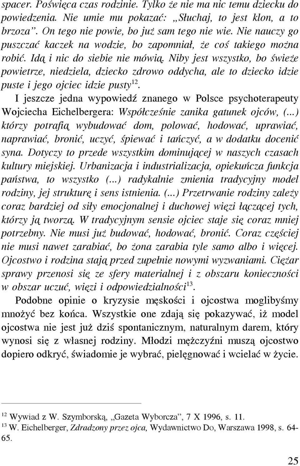 Niby jest wszystko, bo świeże powietrze, niedziela, dziecko zdrowo oddycha, ale to dziecko idzie puste i jego ojciec idzie pusty 12.