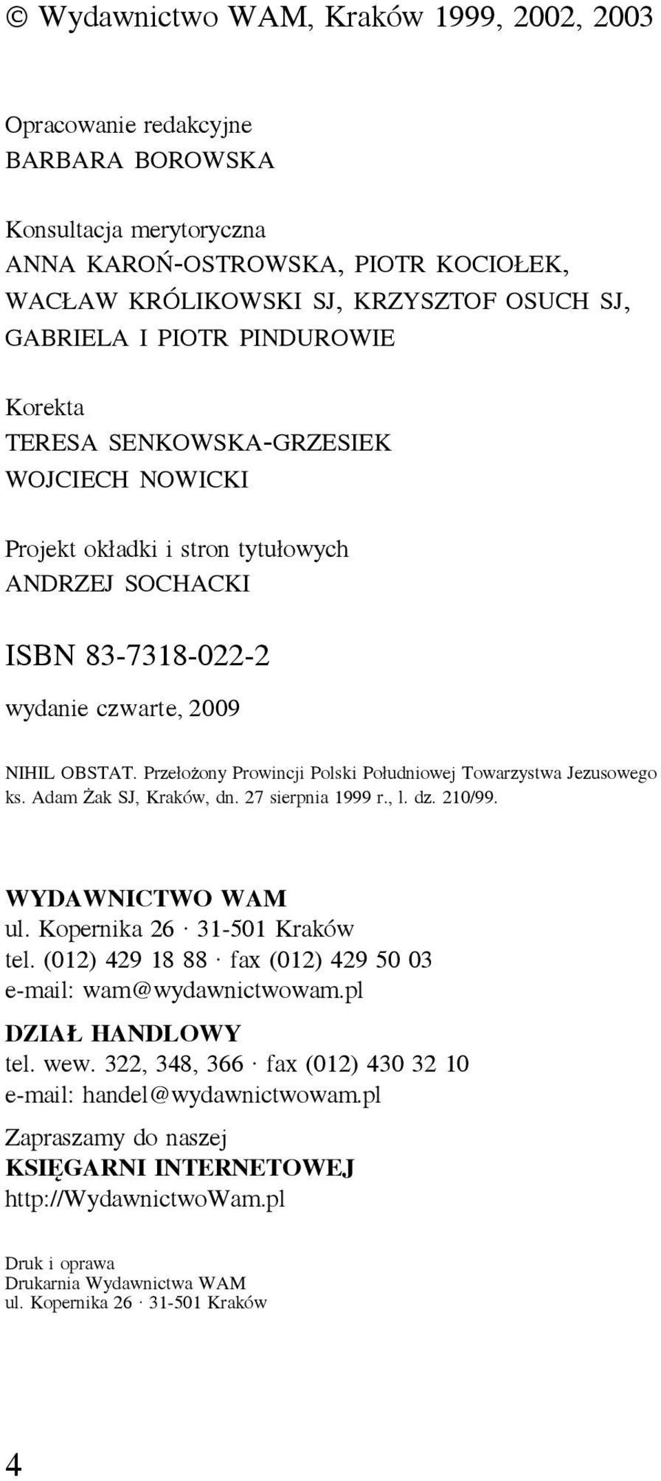 Przełożony Prowincji Polski Południowej Towarzystwa Jezusowego ks. Adam Żak SJ, Kraków, dn. 27 sierpnia 1999 r., l. dz. 210/99. WYDAWNICTWO WAM ul. Kopernika 26 31-501 Kraków tel.