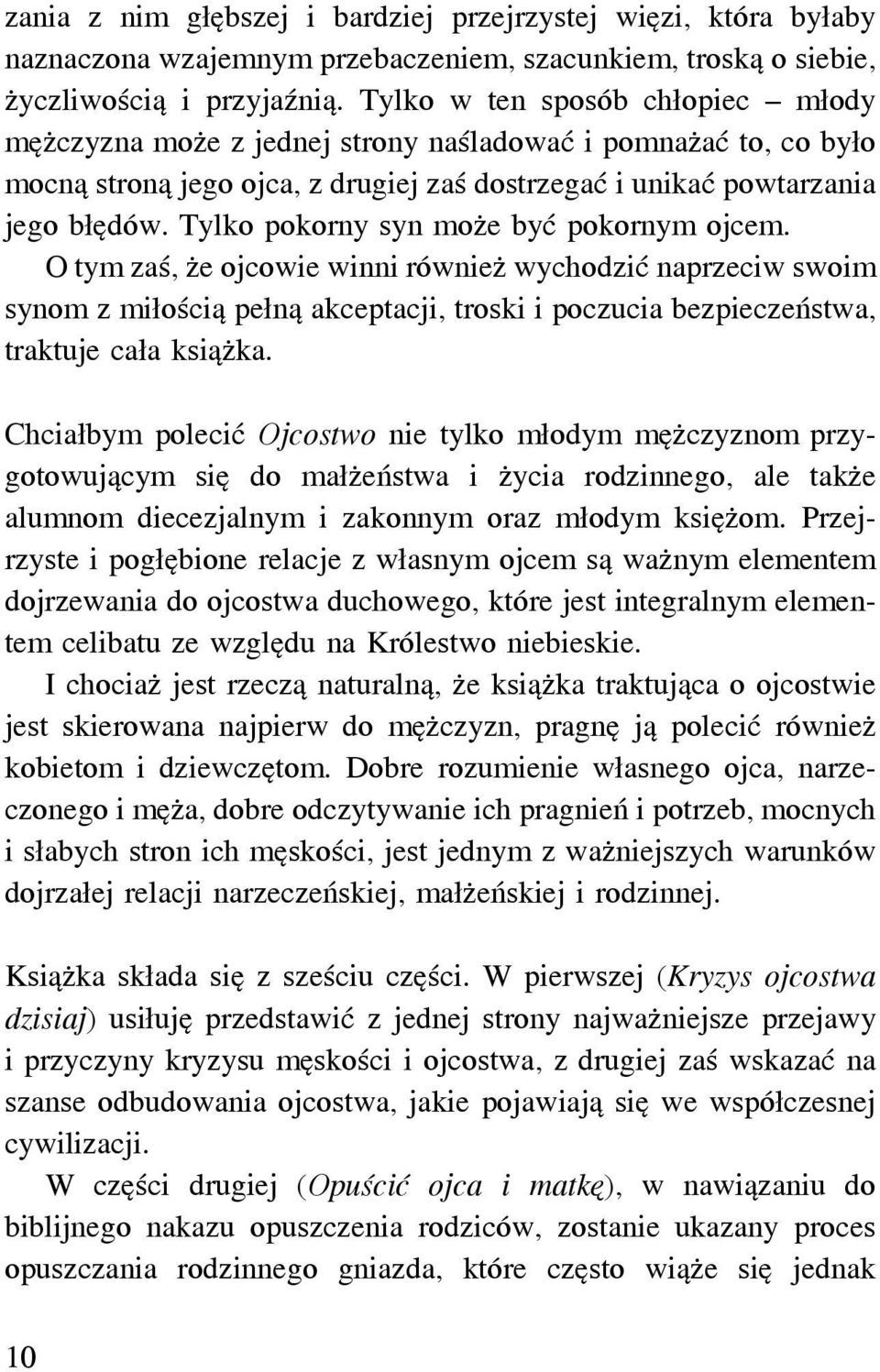 Tylko pokorny syn może być pokornym ojcem. O tym zaś, że ojcowie winni równieżwychodzićnaprzeciw swoim synom z miłością pełną akceptacji, troski i poczucia bezpieczeństwa, traktuje cała książka.