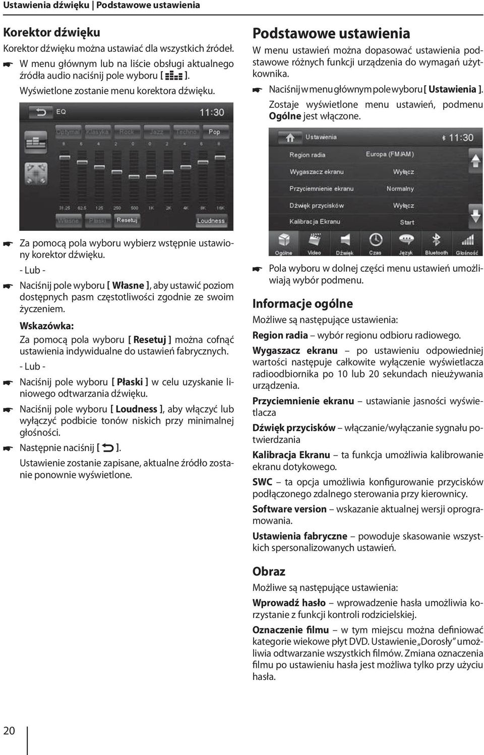 Naciśnij w menu głównym pole wyboru Ustawienia ]. Zostaje wyświetlone menu ustawień, podmenu Ogólne jest włączone. Za pomocą pola wyboru wybierz wstępnie ustawiony korektor dźwięku.