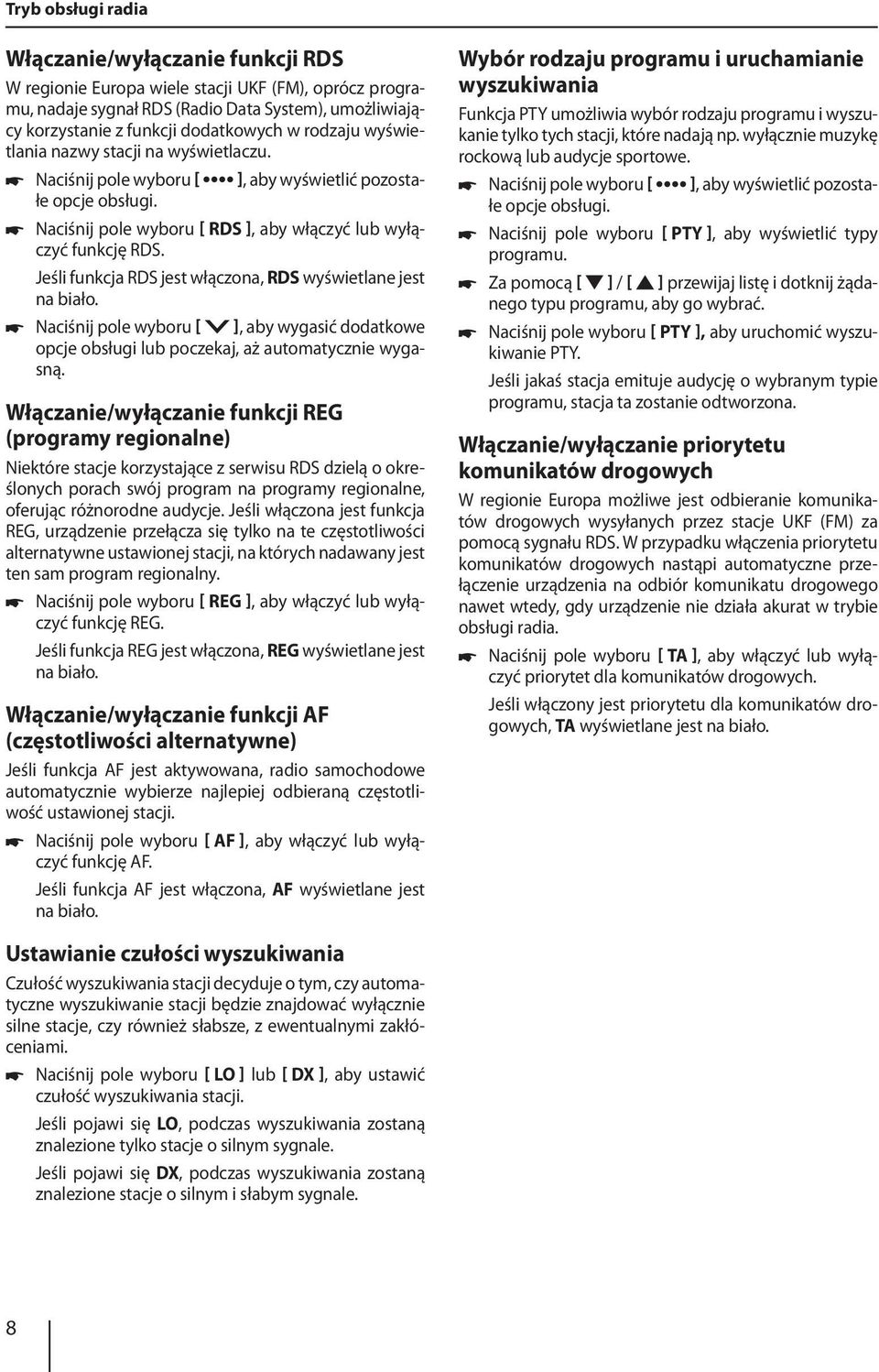 Jeśli funkcja RDS jest włączona, RDS wyświetlane jest na biało. Naciśnij pole wyboru ], aby wygasić dodatkowe opcje obsługi lub poczekaj, aż automatycznie wygasną.