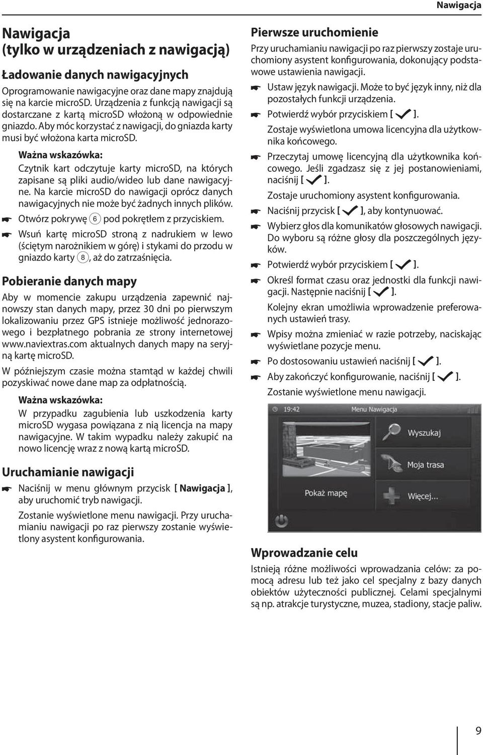 Ważna wskazówka: Czytnik kart odczytuje karty microsd, na których zapisane są pliki audio/wideo lub dane nawigacyjne.