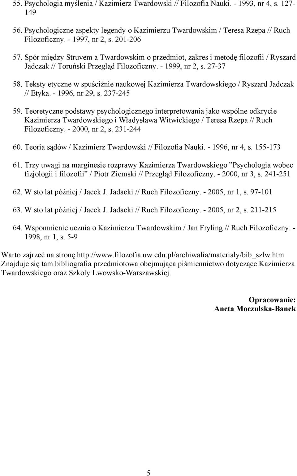 Teksty etyczne w spuściźnie naukowej Kazimierza Twardowskiego / Ryszard Jadczak // Etyka. - 1996, nr 29, s. 237-245 59.