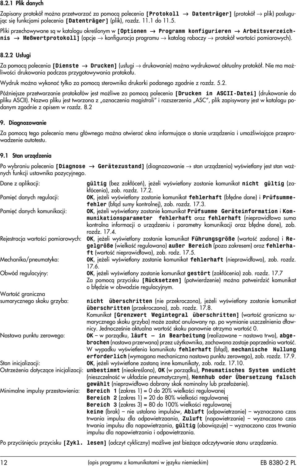 2 Us³ugi Za pomoc¹ polecenia [Dienste Drucken] (us³ugi drukowanie) mo na wydrukowaæ aktualny protokó³. Nie ma mo - liwoœci drukowania podczas przygotowywania protoko³u.