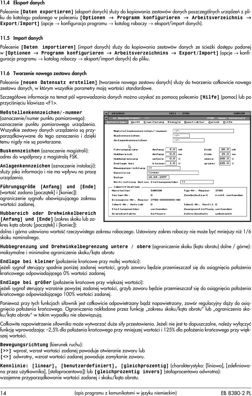 5 Import danych Polecenie [Daten importieren] (import danych) s³u y do kopiowania zestawów danych ze œcie ki dostêpu podanej w [Optionen Programm konfigurieren Arbeitsverzeichnins Export/Import]