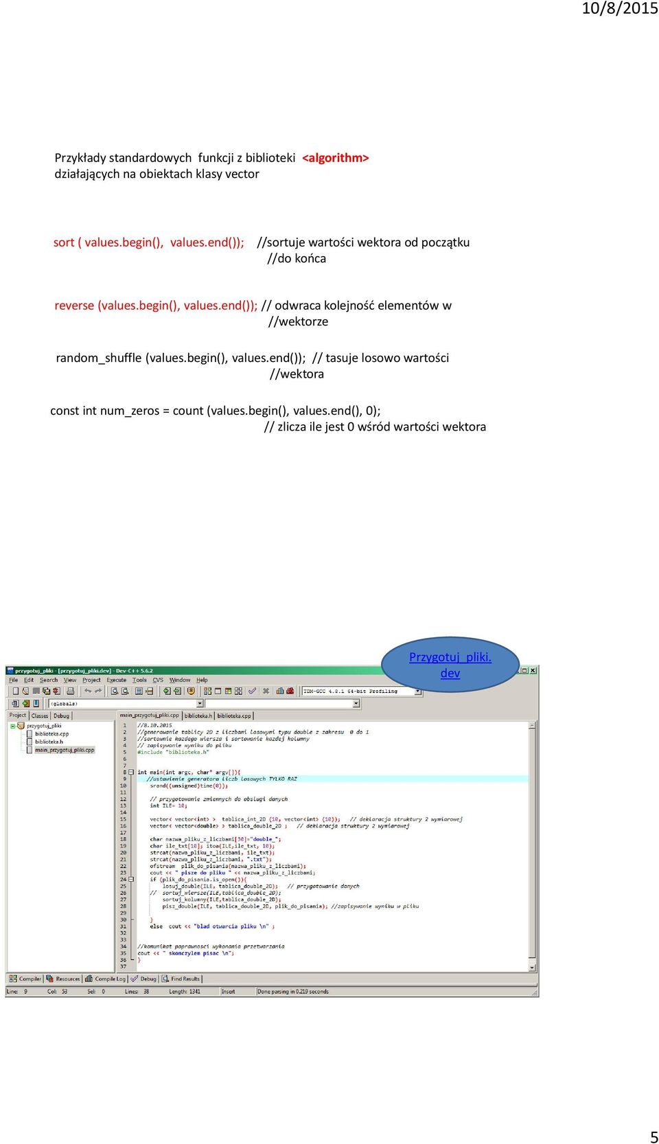 begin(), values.end()); // tasuje losowo wartości //wektora const int num_zeros = count (values.begin(), values.end(), 0); // zlicza ile jest 0 wśród wartości wektora Przygotuj_pliki.