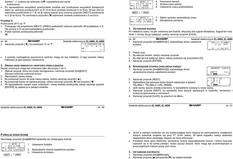 Po naciśnięciu przycisku [ ] wykonane zostanie przeliczenie z na Euro. Przykład 2: Przeliczenie 25 C na F. 1.