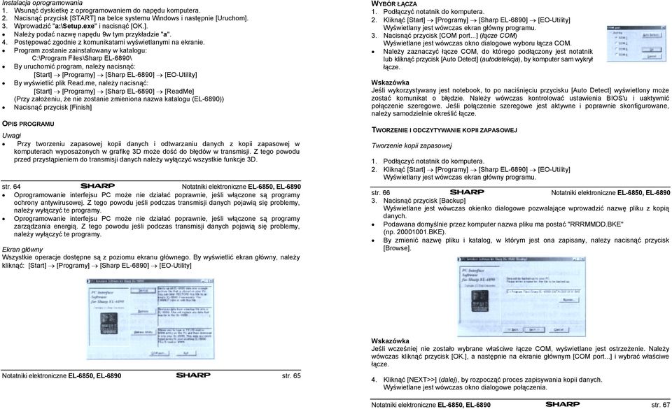 Program zostanie zainstalowany w katalogu: C:\Program Files\Sharp EL-6890\ By uruchomić program, należy nacisnąć: [Start] [Programy] [Sharp EL-6890] [EO-Utility] By wyświetlić plik Read.