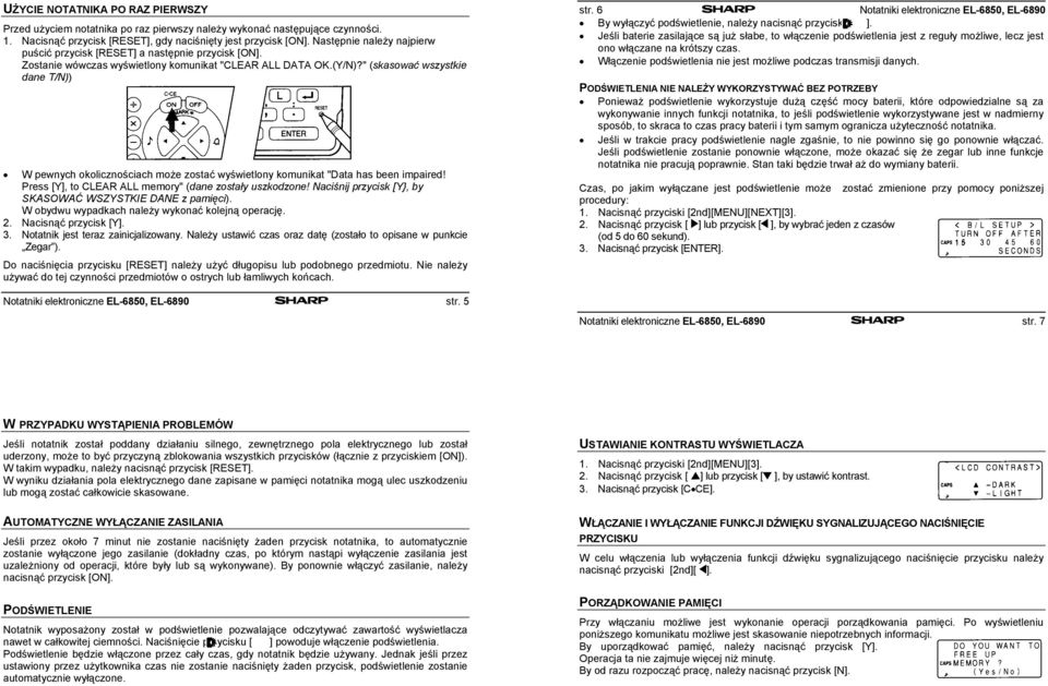 Następnie należy najpierw Jeśli baterie zasilające są już słabe, to włączenie podświetlenia jest z reguły możliwe, lecz jest puścić przycisk [RESET] a następnie przycisk [ON].