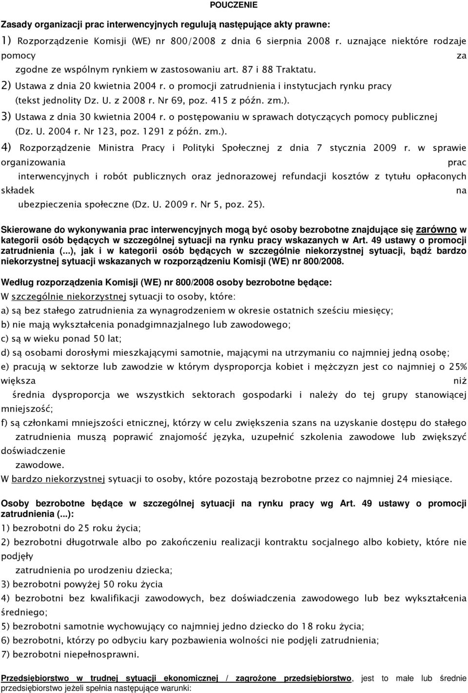 o promocji zatrudnienia i instytucjach rynku pracy (tekst jednolity Dz. U. z 2008 r. Nr 69, poz. 415 z późn. zm.). 3) Ustawa z dnia 30 kwietnia 2004 r.