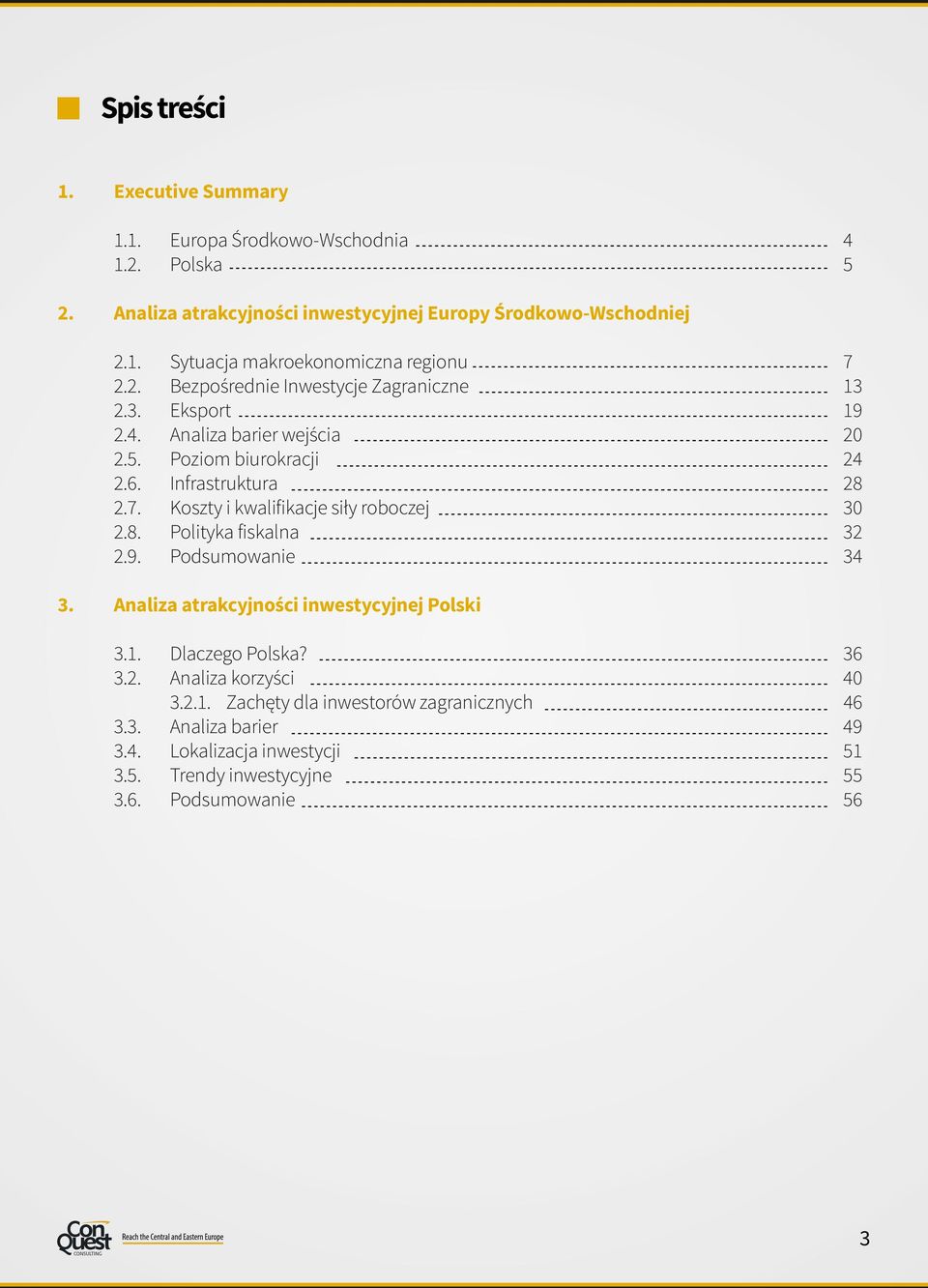 Koszty i kwalifikacje siły roboczej 30 2.8. Polityka fiskalna 32 2.9. Podsumowanie 34 3. Analiza atrakcyjności inwestycyjnej Polski 3.1. Dlaczego Polska? 36 3.2. Analiza korzyści 40 3.