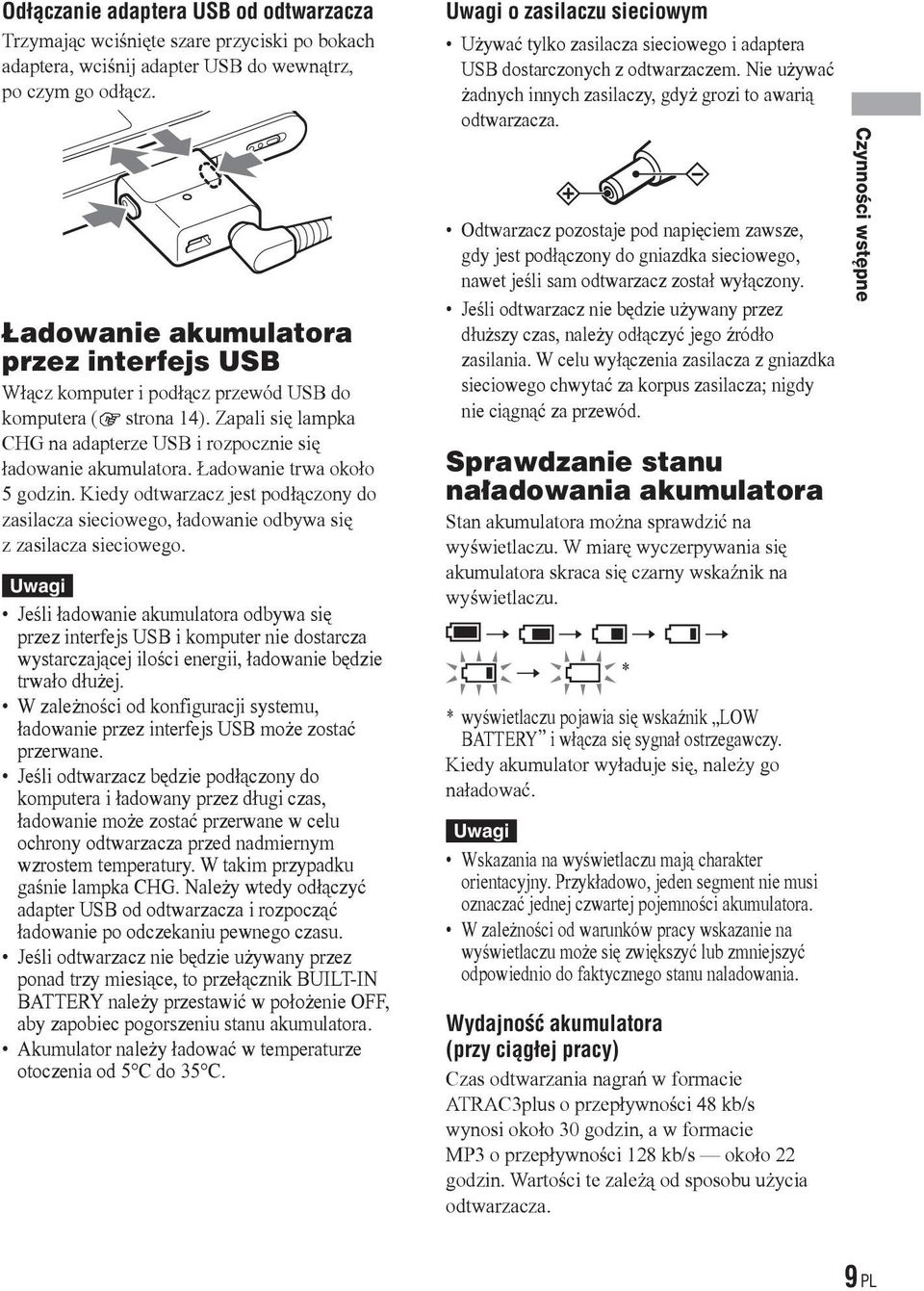 Ładowanie trwa około 5 godzin. Kiedy odtwarzacz jest podłączony do zasilacza sieciowego, ładowanie odbywa się z zasilacza sieciowego.