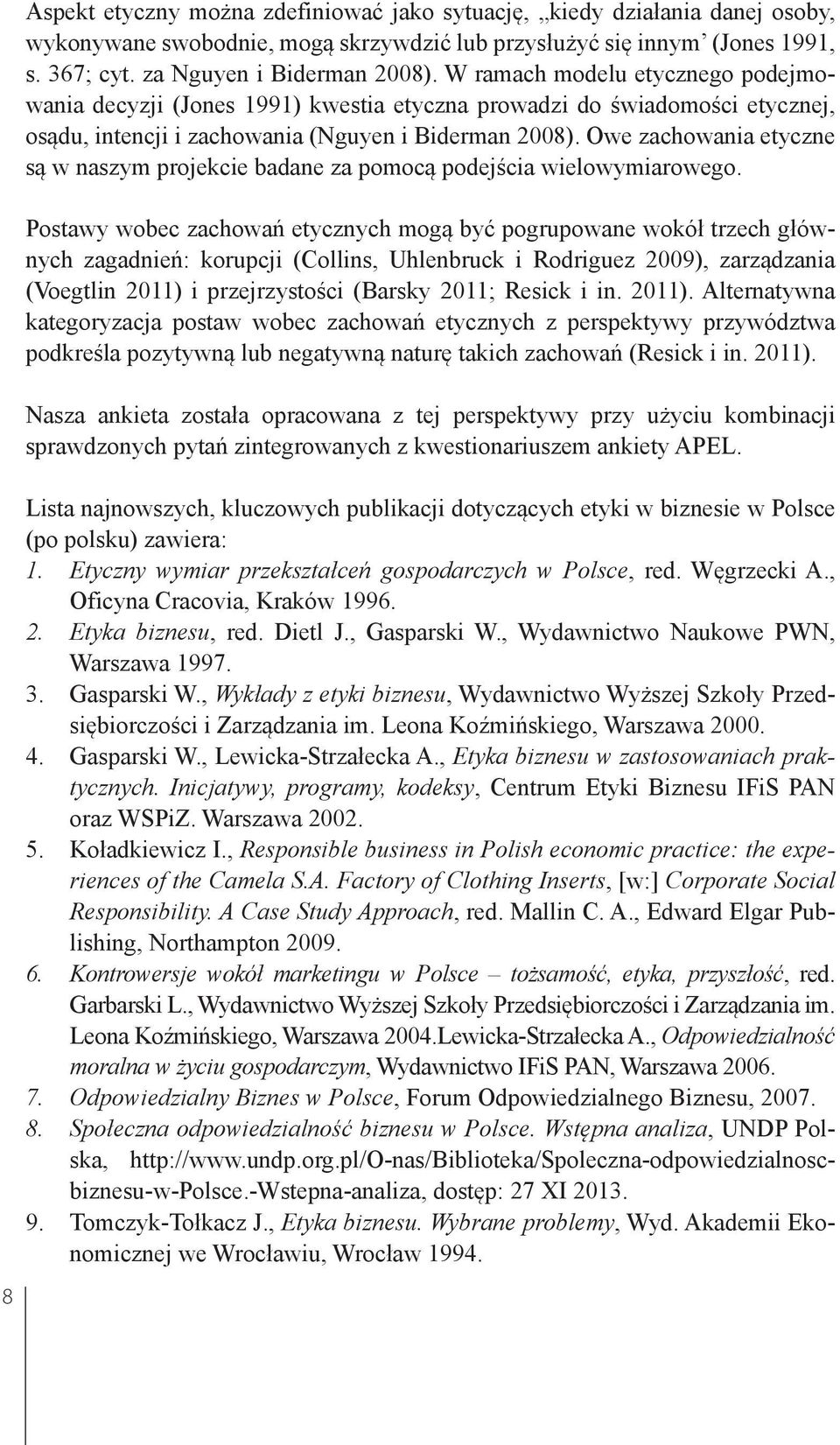 Owe zachowania etyczne są w naszym projekcie badane za pomocą podejścia wielowymiarowego.