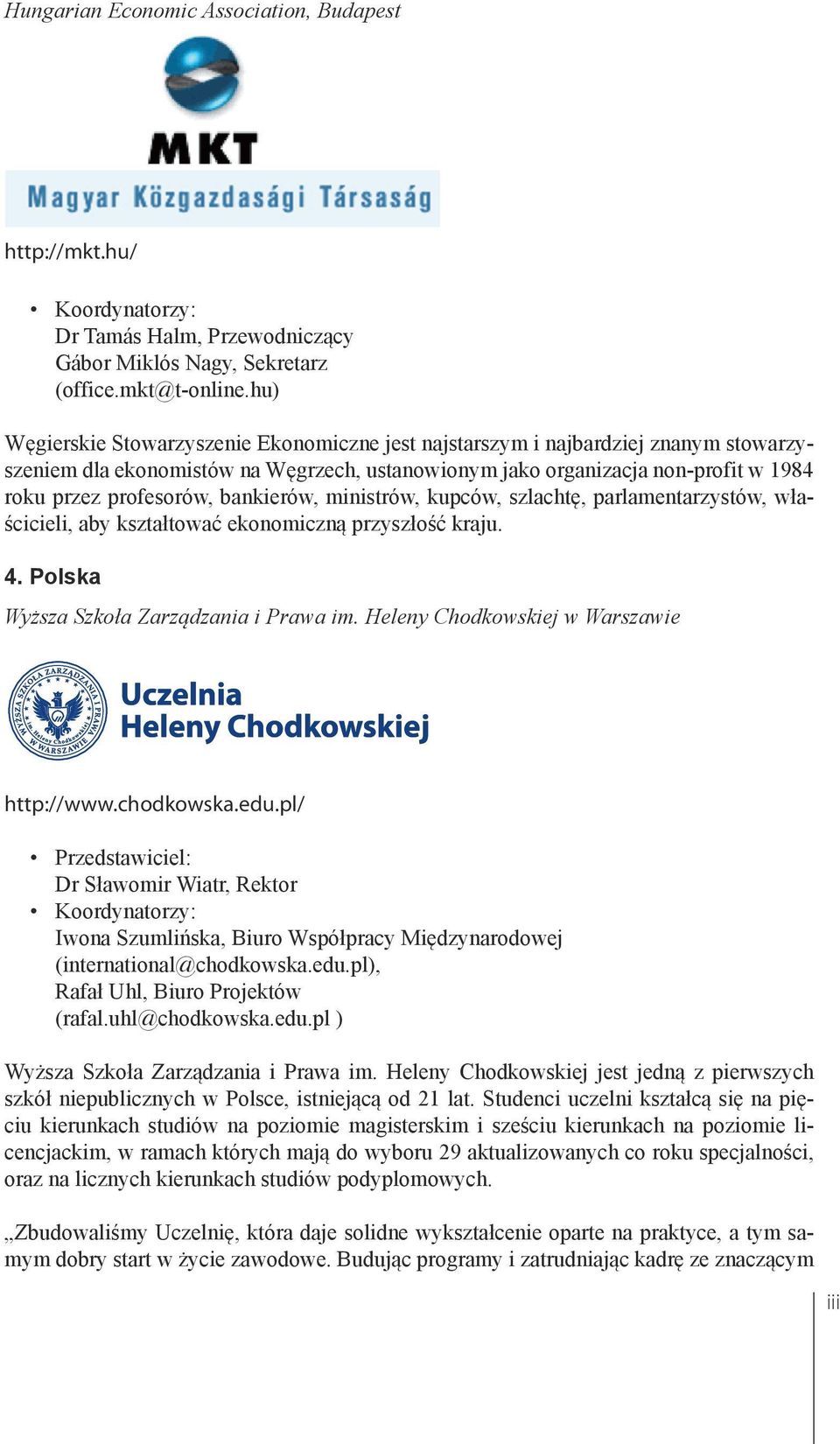 bankierów, ministrów, kupców, szlachtę, parlamentarzystów, właścicieli, aby kształtować ekonomiczną przyszłość kraju. 4. Polska Wyższa Szkoła Zarządzania i Prawa im.