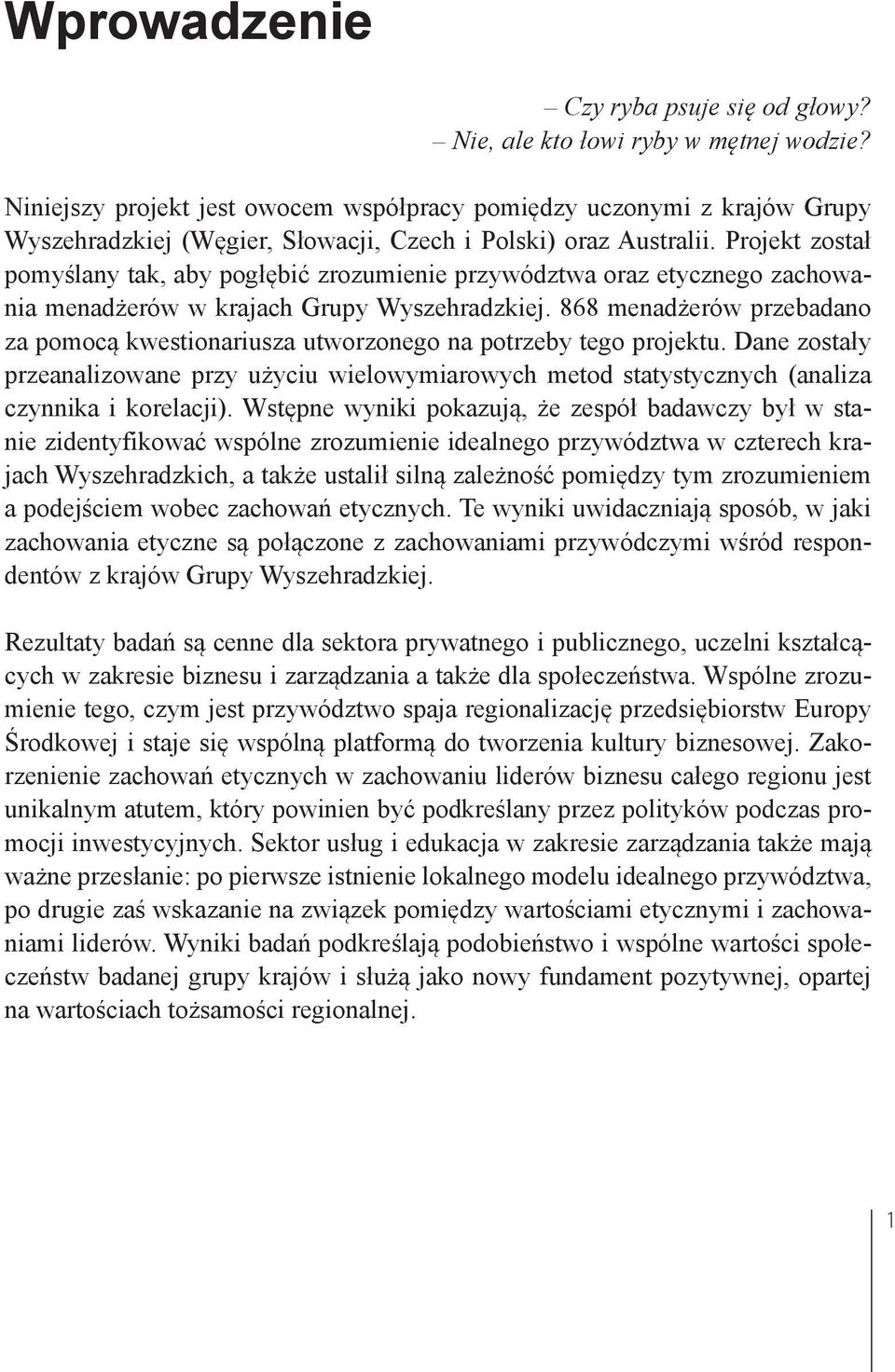 Projekt został pomyślany tak, aby pogłębić zrozumienie przywództwa oraz etycznego zachowania menadżerów w krajach Grupy Wyszehradzkiej.