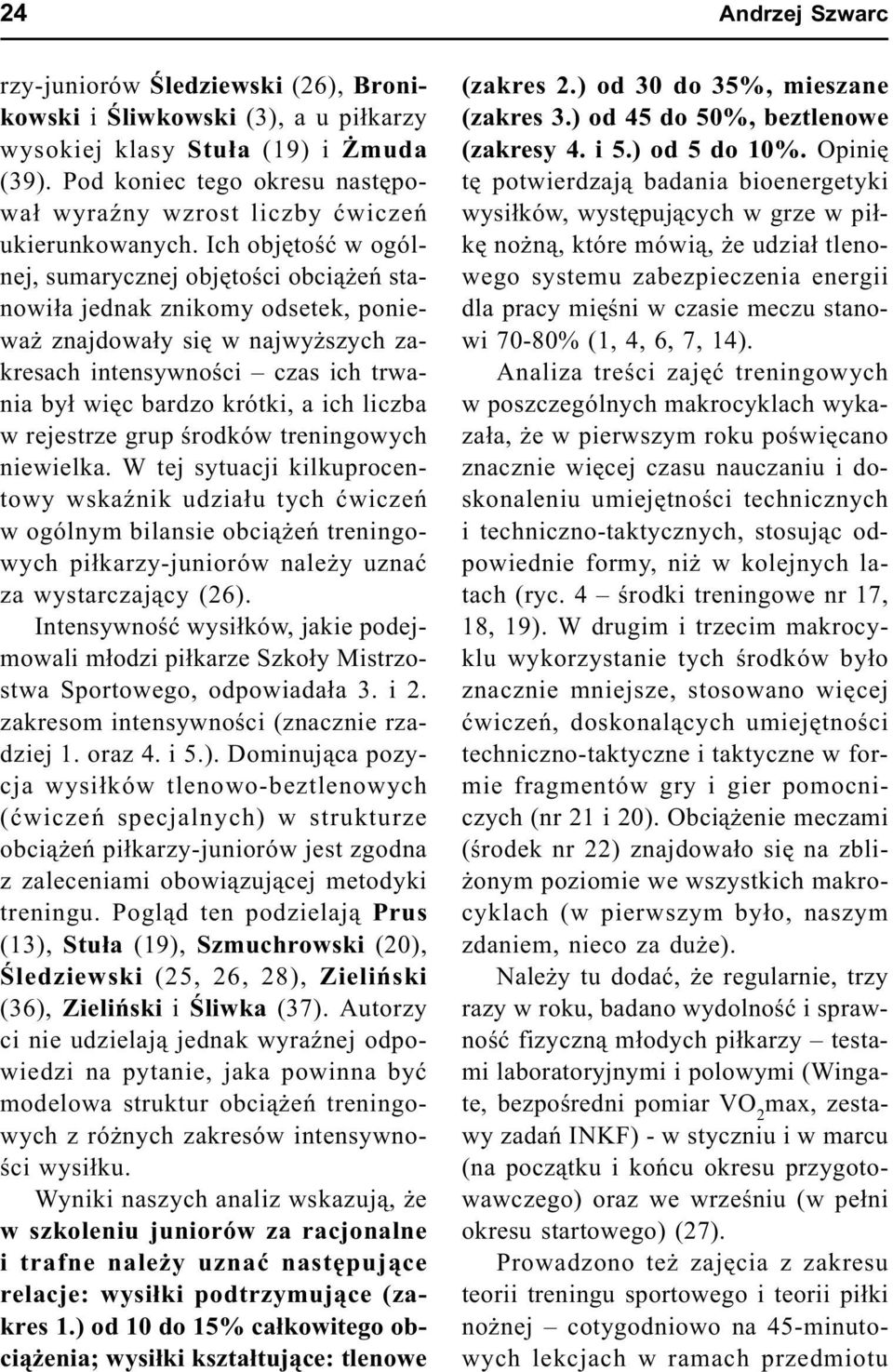 Ich objêtoœæ w ogólnej, sumarycznej objêtoœci obci¹ eñ stanowi³a jednak znikomy odsetek, poniewa znajdowa³y siê w najwy szych zakresach intensywnoœci czas ich trwania by³ wiêc bardzo krótki, a ich