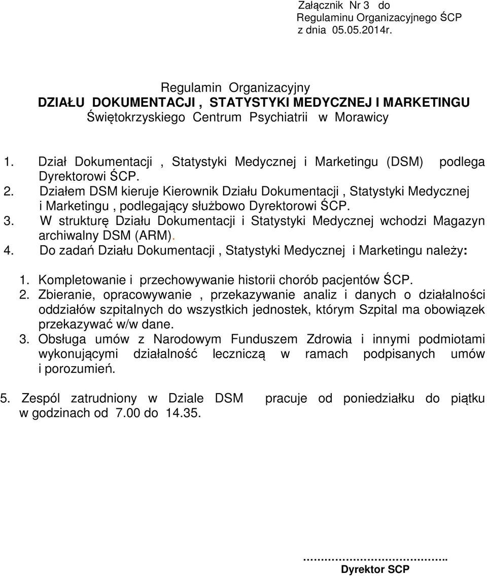 W strukturę Działu Dokumentacji i Statystyki Medycznej wchodzi Magazyn archiwalny DSM (ARM). 4. Do zadań Działu Dokumentacji, Statystyki Medycznej i Marketingu należy: 1.