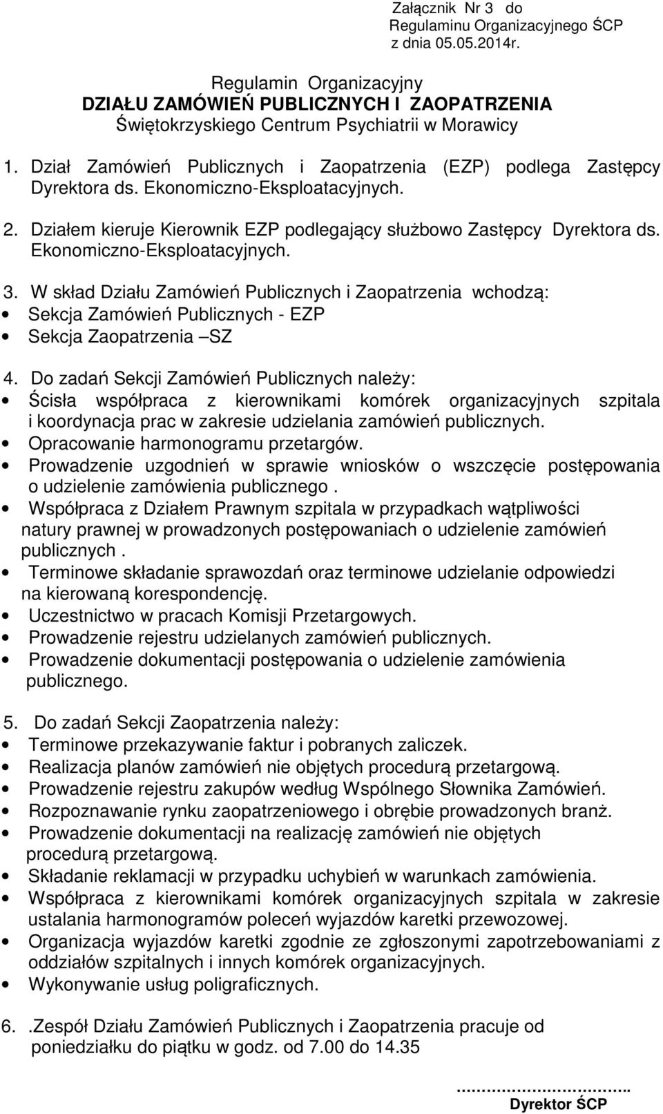 W skład Działu Zamówień Publicznych i Zaopatrzenia wchodzą: Sekcja Zamówień Publicznych - EZP Sekcja Zaopatrzenia SZ 4.