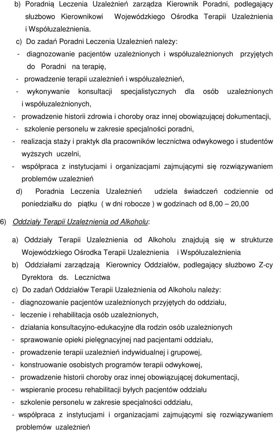 wykonywanie konsultacji specjalistycznych dla osób uzależnionych i współuzależnionych, - prowadzenie historii zdrowia i choroby oraz innej obowiązującej dokumentacji, - szkolenie personelu w zakresie