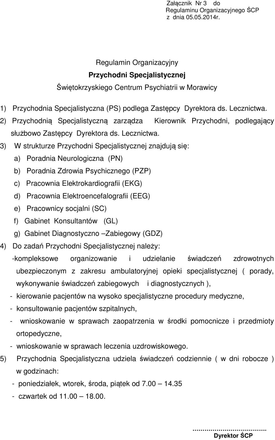 3) W strukturze Przychodni Specjalistycznej znajdują się: a) Poradnia Neurologiczna (PN) b) Poradnia Zdrowia Psychicznego (PZP) c) Pracownia Elektrokardiografii (EKG) d) Pracownia