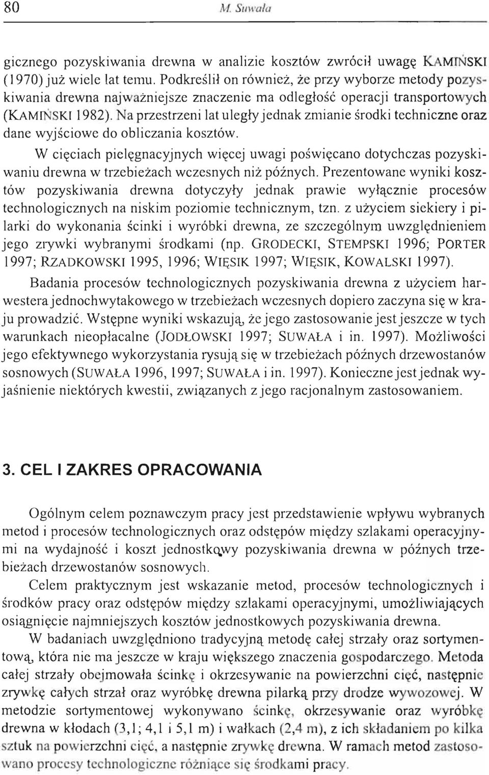 Na przestrzeni lat uległy jednak zmianie środki techniczne oraz dane wyjściowe do obliczania kosztów.