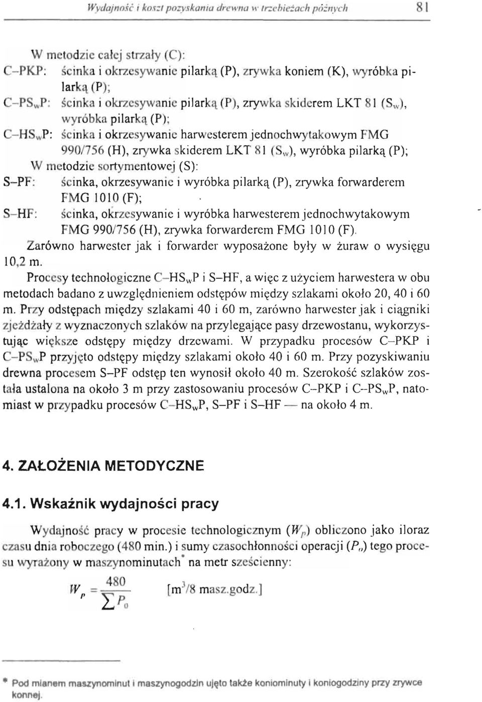 (P); W metodzie sortymentowej (S): S-PF: ścinka, okrzesywanie i wyróbka pilarką (P), zrywka forwarderem FMG 1010 (F); S-HF: ścinka, okrzesywanie i wyróbka harwesterem jednochwytakowym FMG 990/756