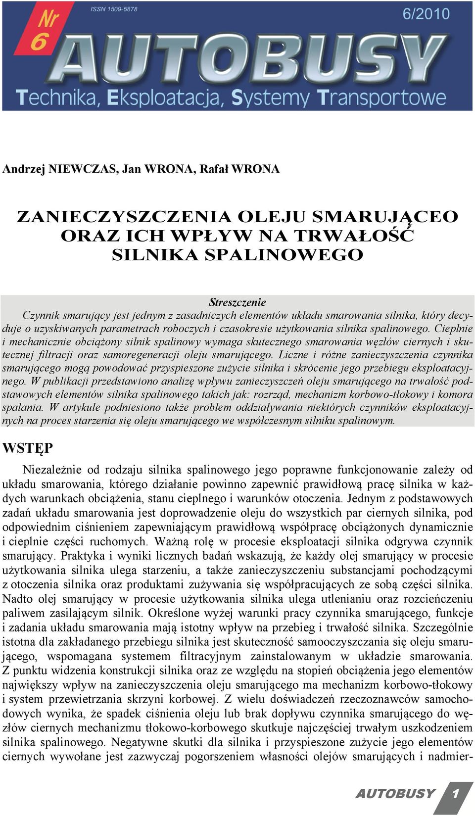 Cieplnie i mechanicznie obciążony silnik spalinowy wymaga skutecznego smarowania węzłów ciernych i skutecznej filtracji oraz samoregeneracji oleju smarującego.