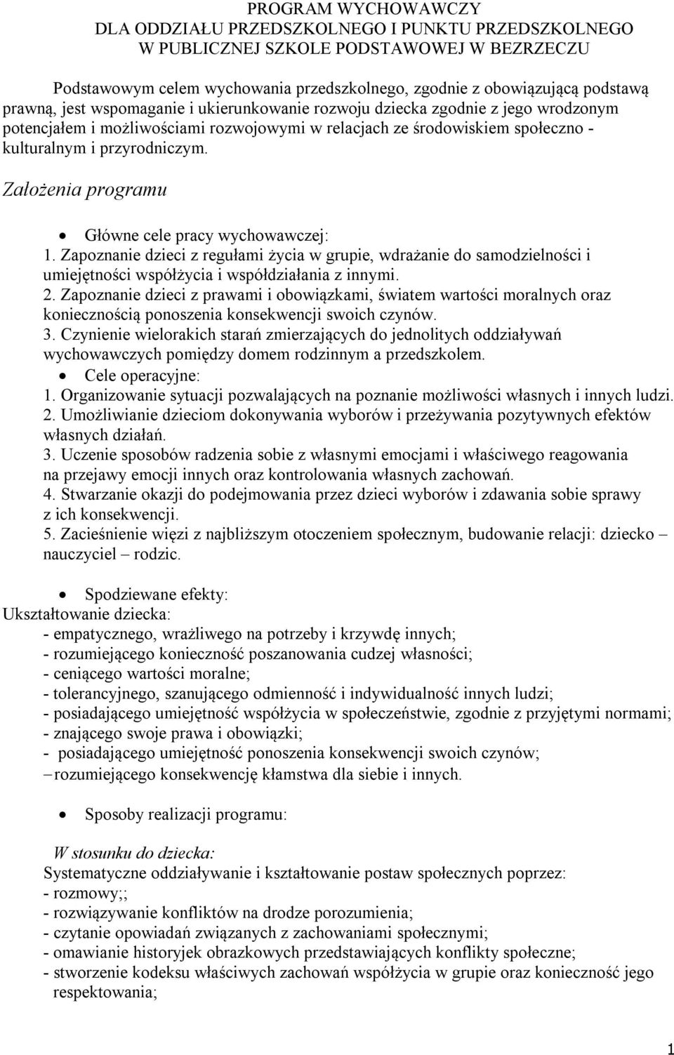 Założenia programu Główne cele pracy wychowawczej: 1. Zapoznanie dzieci z regułami życia w grupie, wdrażanie do samodzielności i umiejętności współżycia i współdziałania z innymi. 2.