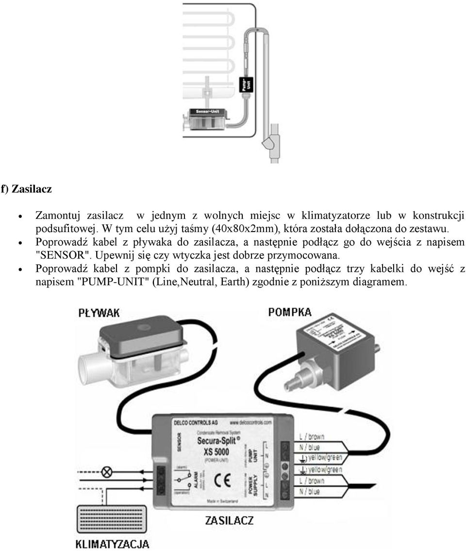 Poprowadź kabel z pływaka do zasilacza, a następnie podłącz go do wejścia z napisem "SENSOR".