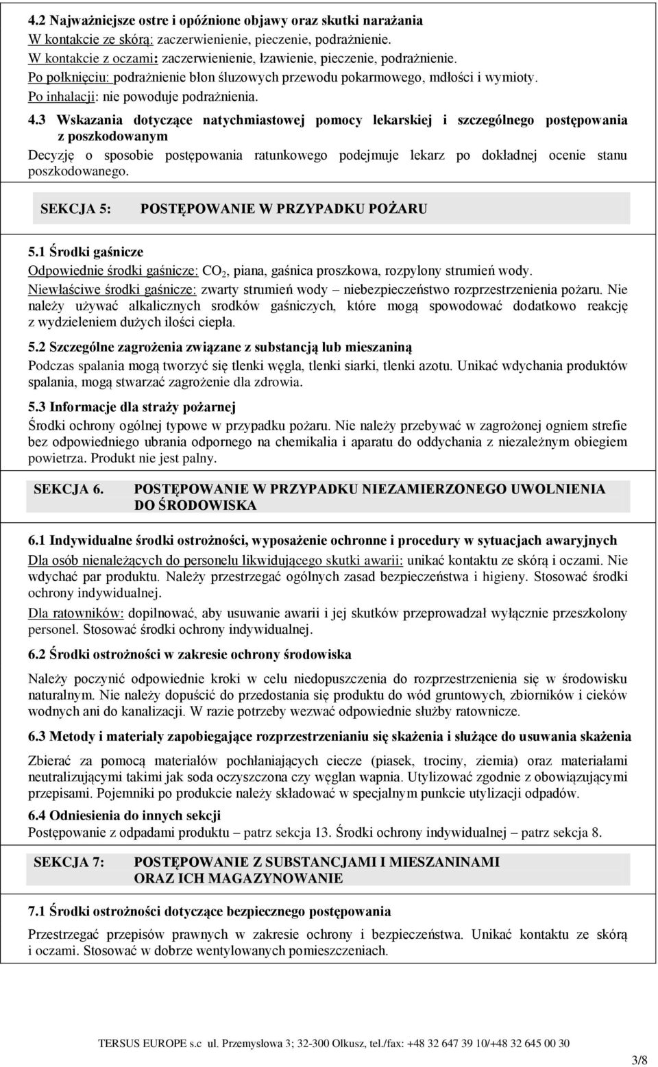 4.3 Wskazania dotyczące natychmiastowej pomocy lekarskiej i szczególnego postępowania z poszkodowanym Decyzję o sposobie postępowania ratunkowego podejmuje lekarz po dokładnej ocenie stanu