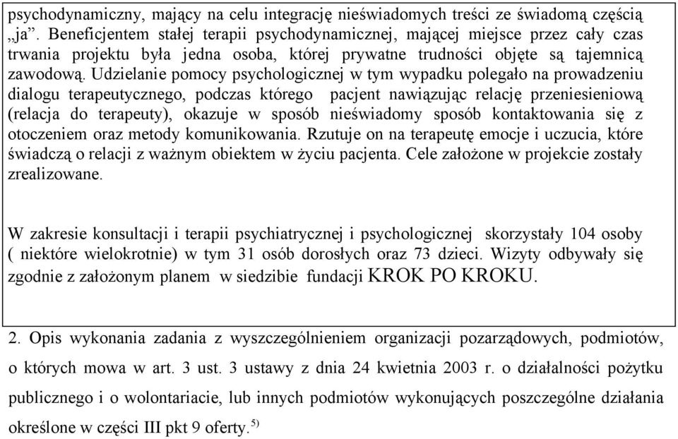 Udielanie pomocy psychologicnej tym ypadku polegało na proadeniu dialogu terapeutycnego, podcas którego pacjent naiąując relację preniesienioą (relacja do terapeuty), okauje sposób nieśiadomy sposób