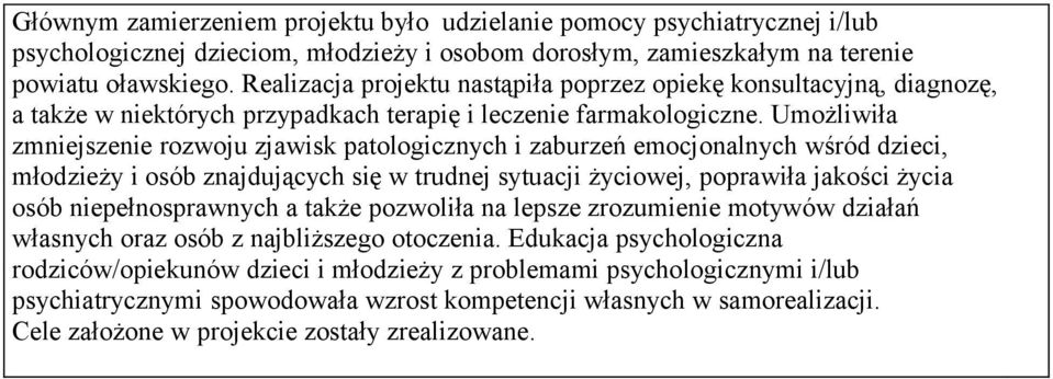 Umożliiła mniejsenie rooju jaisk patologicnych i abureń emocjonalnych śród dieci, młodieży i osób najdujących się trudnej sytuacji życioej, popraiła jakości życia osób niepełnospranych a