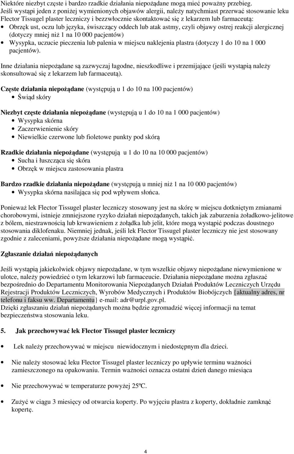 Obrzęk ust, oczu lub języka, świszczący oddech lub atak astmy, czyli objawy ostrej reakcji alergicznej (dotyczy mniej niż 1 na 10 000 pacjentów) Wysypka, uczucie pieczenia lub palenia w miejscu