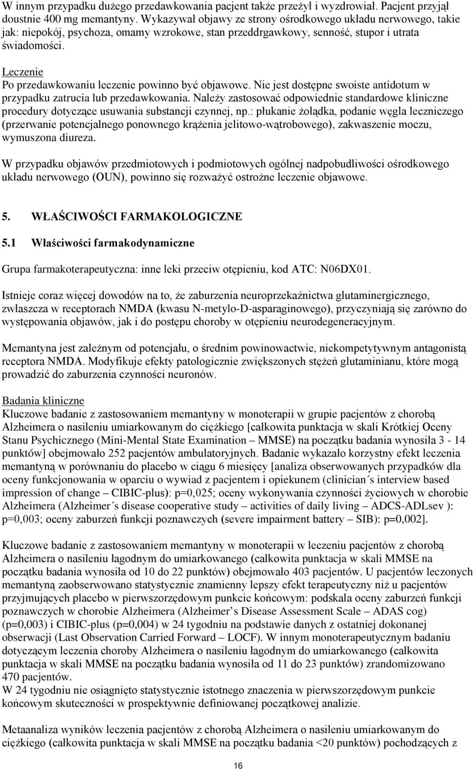 Leczenie Po przedawkowaniu leczenie powinno być objawowe. Nie jest dostępne swoiste antidotum w przypadku zatrucia lub przedawkowania.