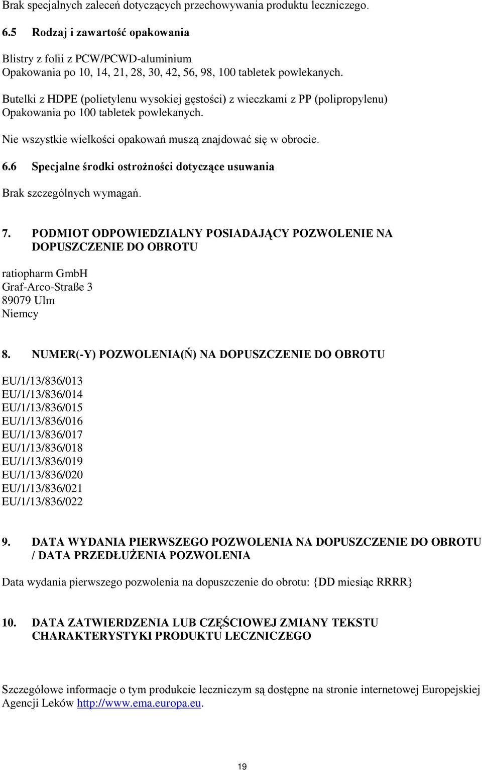 Butelki z HDPE (polietylenu wysokiej gęstości) z wieczkami z PP (polipropylenu) Opakowania po 100 tabletek powlekanych. Nie wszystkie wielkości opakowań muszą znajdować się w obrocie. 6.