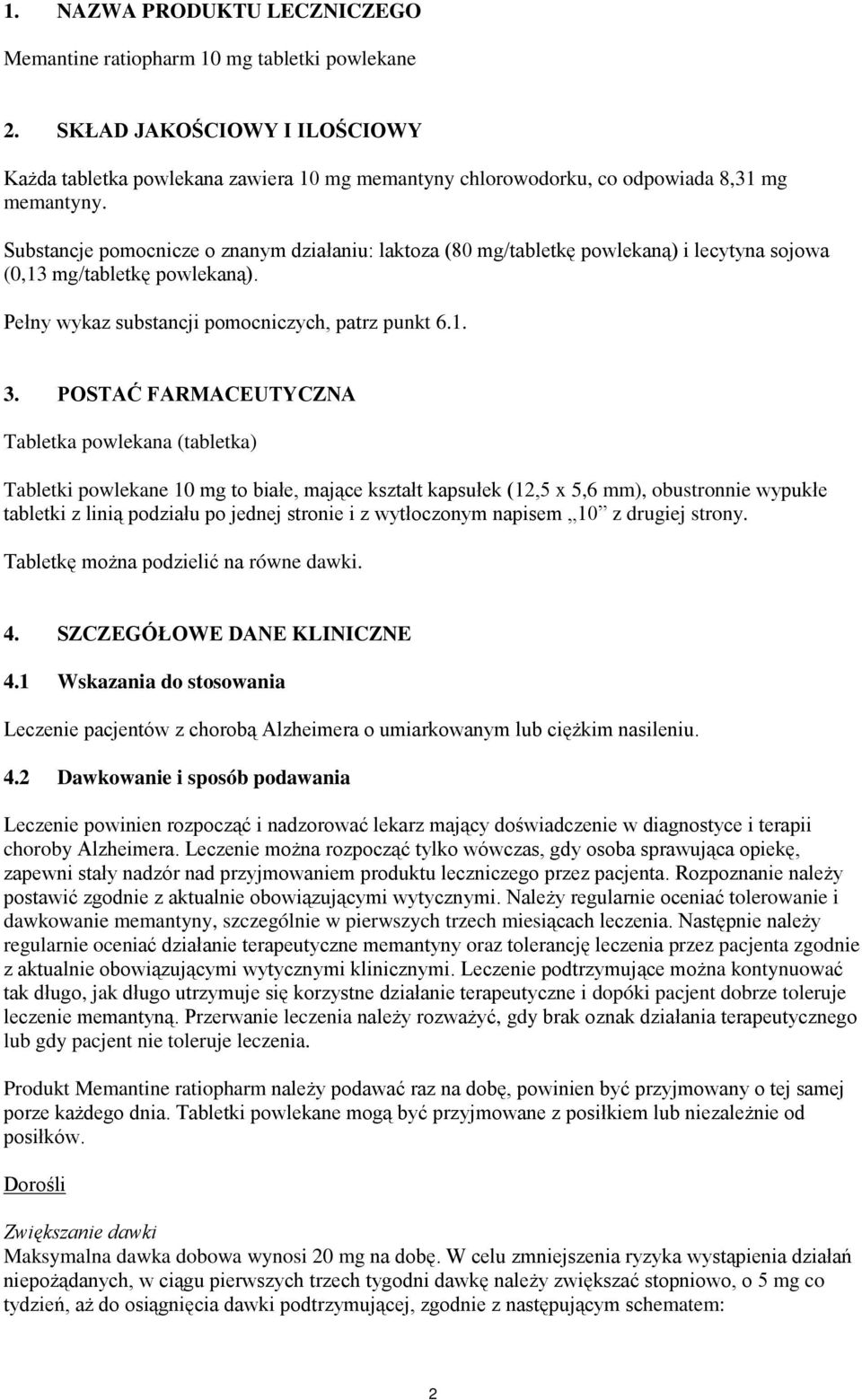 Substancje pomocnicze o znanym działaniu: laktoza (80 mg/tabletkę powlekaną) i lecytyna sojowa (0,13 mg/tabletkę powlekaną). Pełny wykaz substancji pomocniczych, patrz punkt 6.1. 3.