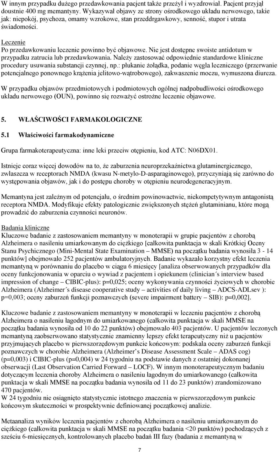 Leczenie Po przedawkowaniu leczenie powinno być objawowe. Nie jest dostępne swoiste antidotum w przypadku zatrucia lub przedawkowania.