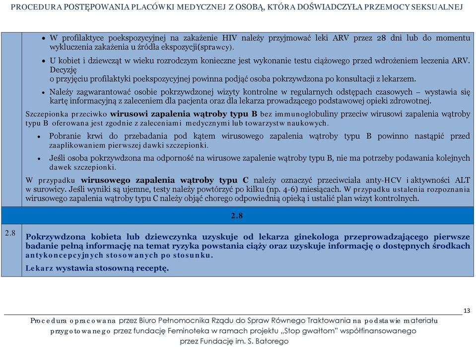 Decyzję o przyjęciu profilaktyki poekspozycyjnej powinna podjąć osoba pokrzywdzona po konsultacji z lekarzem.