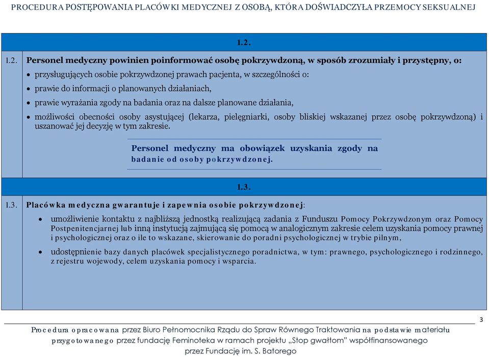 przez osobę pokrzywdzoną) i uszanować jej decyzję w tym zakresie. Personel medyczny ma obowiązek uzyskania zgody na badanie od osoby pokrzywdzonej. 1.3.